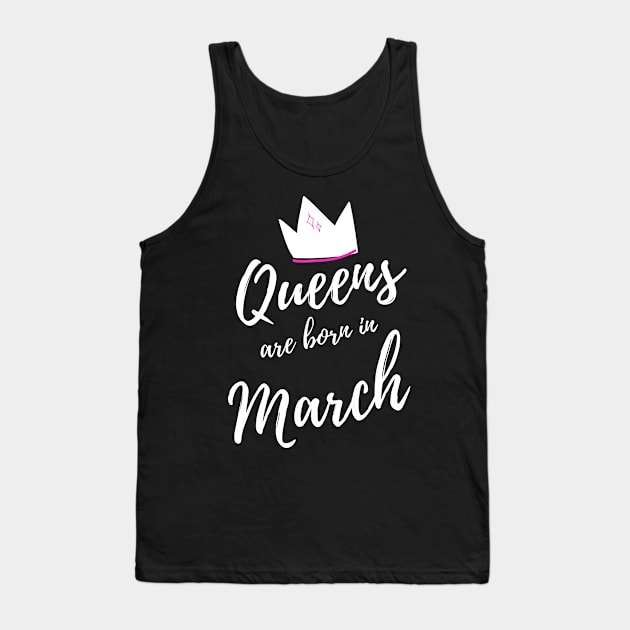 Queens are Born in March. Happy Birthday! Tank Top by That Cheeky Tee